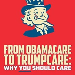 [Read] PDF EBOOK EPUB KINDLE From ObamaCare to TrumpCare: Why You Should Care by  Harry  Nelson &  R