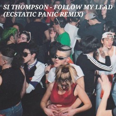 Si Thompson - Follow My Lead (Ecstatic Panic Remix)