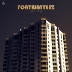 FORTWENTEEZ - Be Gone