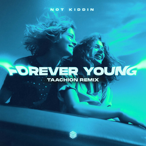 Not Kiddin - Forever Young (TAACHION Remix)