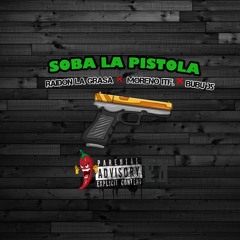Soba La Pistola (ft. Radon La Graca, Moreno IFT)