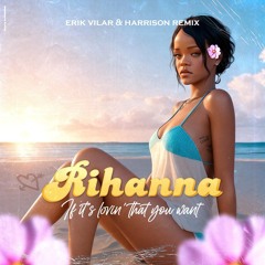 Rihanna - If Is Loving That You Want (Erik Vilar & Harrison Remix) #FREE