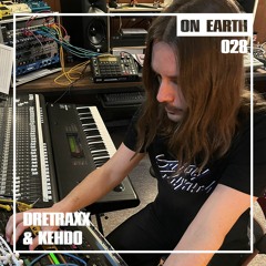 ON EARTH 028: DRETRAXX & KEHDO