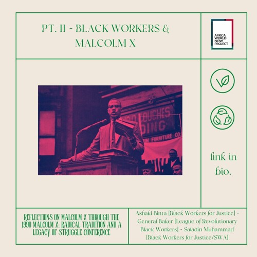 AfricaNow! Jan. 24, 2024 Reflections on Malcolm X…Pt. II—Black Workers & El Hajj Malik El Shabazz