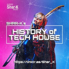 Shar - K - History Of Tech House Ep.13 | Minimal Deep Tech House
