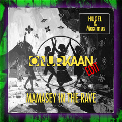 Hugel & Maximus - Mamasey In The Rave (Onur Kaan Edit)