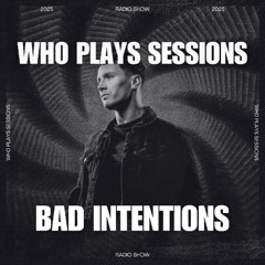 Wh0 Plays Sessions Episode 166: Bad Intentions In The Mix