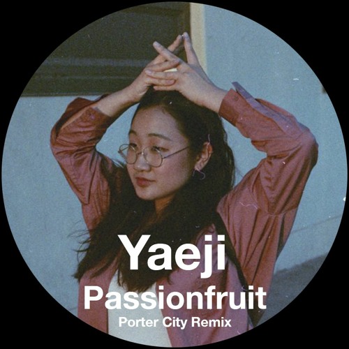 Yaeji - Passionfruit (Porter City Remix)