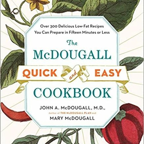 #PDF BOOK+( The McDougall Quick and Easy Cookbook: Over 300 Delicious Low-Fat Recipes You Can P