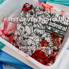 First Seven Inch Club - Episode 9 - Admiral