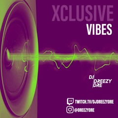 DJ Dreezy Dre presents: Xclusive Vibes (Twitch Set) 5.21.21