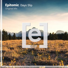 Epitomic - Days Slip (Original Mix)