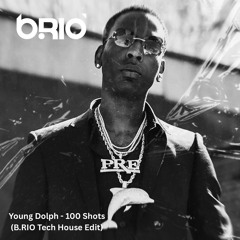 Young Dolph - 100 Shots (B.RIO Tech House Edit)*FREE DL*