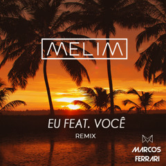 Melim - Eu feat. Você (Marcos Ferrari Remix)