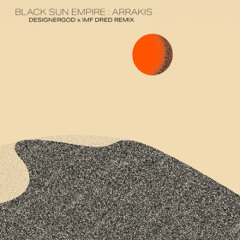 Black Sun Empire - Arrakis [DesignerGod x IMF Dred remix]