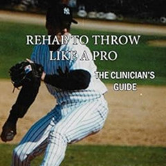 View PDF 📭 Rehab to Throw Like a Pro: The Clinician's Guide by Edward MartelMax Ward