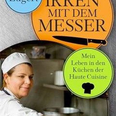 Access free Die Irren mit dem Messer: Mein Leben in den Küchen der Haute Cuisine