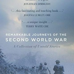 Get EPUB 📜 Remarkable Journeys of the Second World War: A Collection of Untold Stori