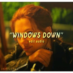 WINDOWS DOWN (edit audio)