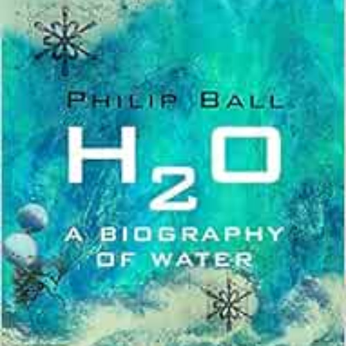 [View] PDF 📩 H2O by Philip Ball EPUB KINDLE PDF EBOOK