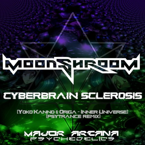 Cyberbrain Sclerosis  [Yoko Kanno & Origa - Inner Universe - Psytrance Remix]
