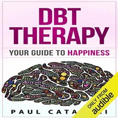[Read] [EBOOK EPUB KINDLE PDF] DBT Therapy: Your Guide to Happiness by  Paul Catalani