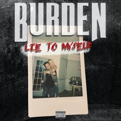 Burden - Lie To Myself