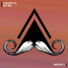 Chrismytil - Let Me (Original Mix) [MUSTACHE CREW RECORDS]