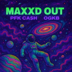 PFK CA$H x OGKB - MAXXD OUT (Prod. Evif)