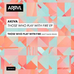 PREMIERE: Akiva - Those who play with fire (Matt Black remix) [ARRVL Records]