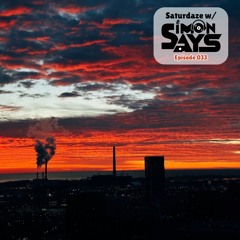 Saturdaze w/ Simon Says Ep. 033