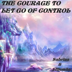 The Courage To Let Go Of Control - Sabrina & Lillemäe