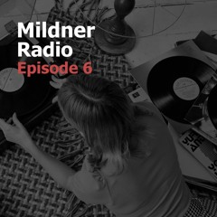 Mildner Radio Episode 6