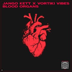 VORTIKI VIBES X JANGO KETT - BLOOD ORGANS