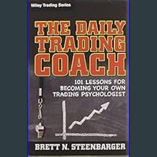 Stream Download Ebook ❤ The Daily Trading Coach: 101 Lessons for Becoming  Your Own Trading Psychologist by Persadausley | Listen online for free on  SoundCloud