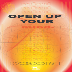 OPEN UP YOUR MIND - K3ONI (Original Mix)