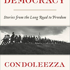 Read EBOOK 📨 Democracy: Stories from the Long Road to Freedom by  Condoleezza Rice E