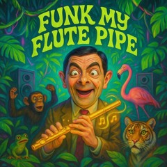 Funk My Flute Pipe