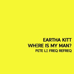 Eartha Kitt - Where Is My Man (Pete Le Freq 24 Refreq)