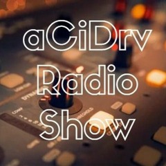 aCiDrv Radio Show # 9