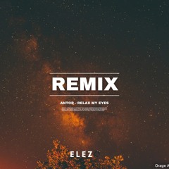 ANTOR & Abel Balder - Relax My Eyes ELEZO REMIX