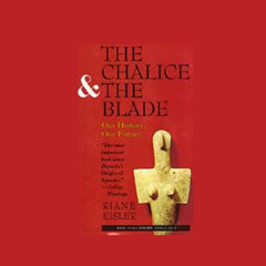 Read EBOOK 📔 The Chalice and the Blade by  Riane Eisler,Riane Eisler,New World Libra
