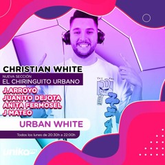 EL CHIRINGUITO URBANO URBAN WHITE (UNIKA FM) INVITADOS: J ARROYO , ANITA FERMOSEL Y JUANITO DEEJOTA