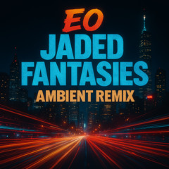 EO - Jaded Fantasies (Ambient Remix)