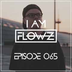 I AM FLOWZ - Episode 065