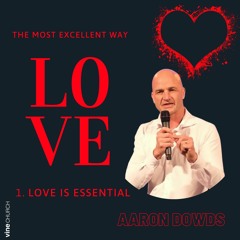 Aaron Dowds - LOVE SERIES - E1: Love Is Essential