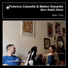 Federico Cassetta & Matteo Desantis - Nerv Radio Show - Rough Radio #03