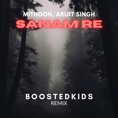 Mithoon, Arijit Singh - Sanam Re (BOOSTEDKIDS Remix)
