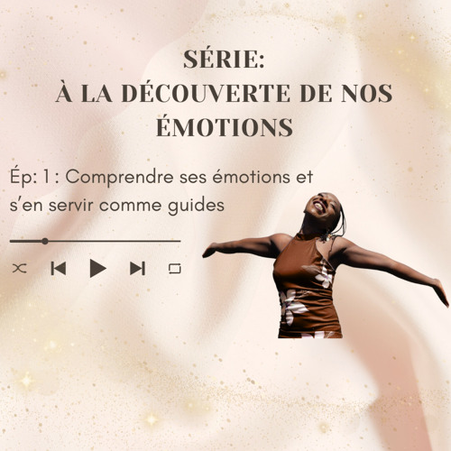 💫 À La Découverte de nos émotions Ép: 1 : Comprendre ses émotions et s'en servir comme guides 💫