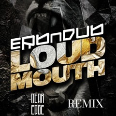 Erb N Dub - LoudMouth (Near Edge Remix)